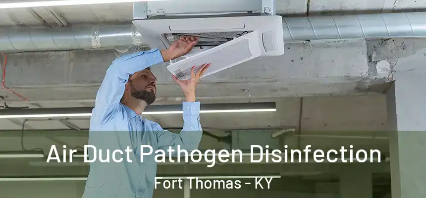 Air Duct Pathogen Disinfection Fort Thomas - KY