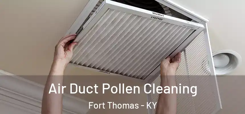 Air Duct Pollen Cleaning Fort Thomas - KY