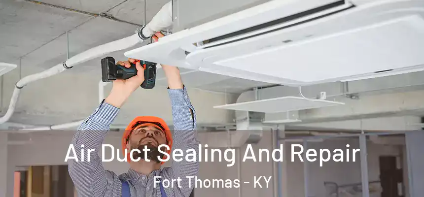  Air Duct Sealing And Repair Fort Thomas - KY