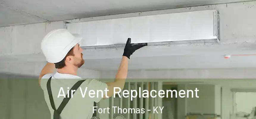 Air Vent Replacement Fort Thomas - KY