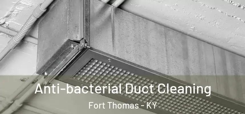 Anti-bacterial Duct Cleaning Fort Thomas - KY