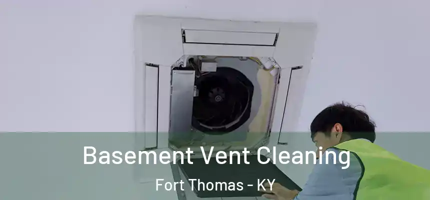 Basement Vent Cleaning Fort Thomas - KY