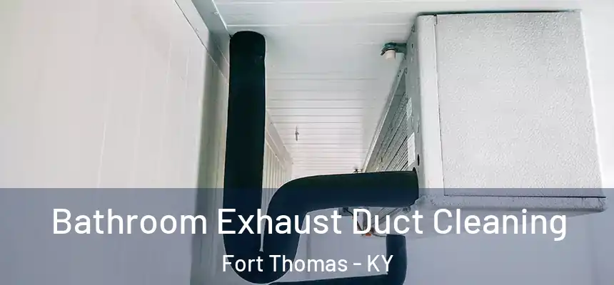 Bathroom Exhaust Duct Cleaning Fort Thomas - KY