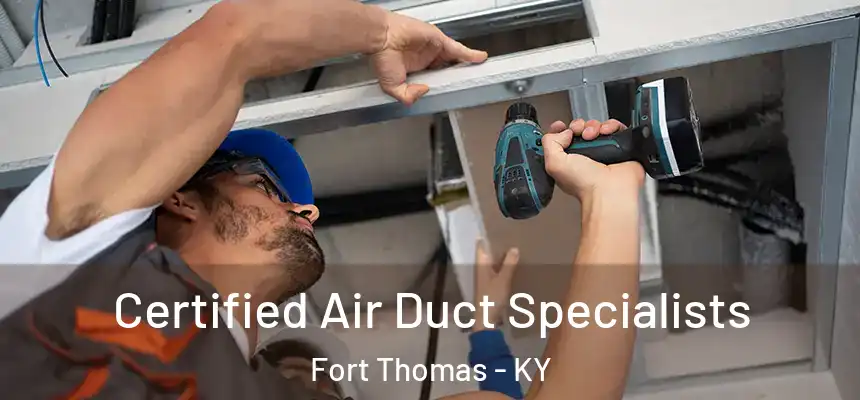 Certified Air Duct Specialists Fort Thomas - KY