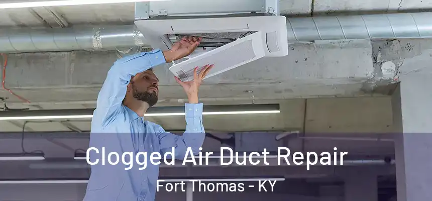 Clogged Air Duct Repair Fort Thomas - KY