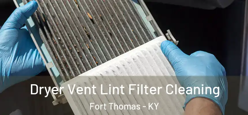  Dryer Vent Lint Filter Cleaning Fort Thomas - KY
