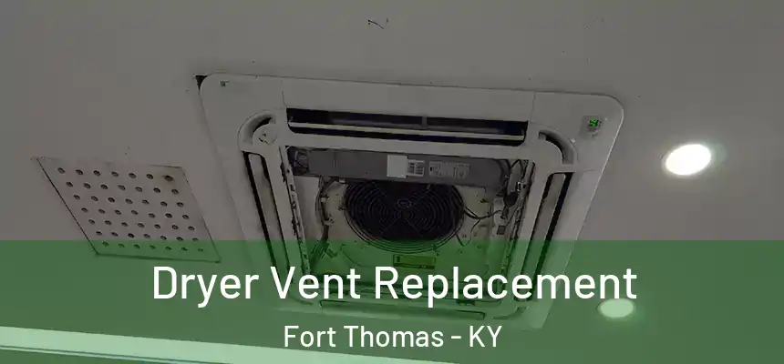 Dryer Vent Replacement Fort Thomas - KY