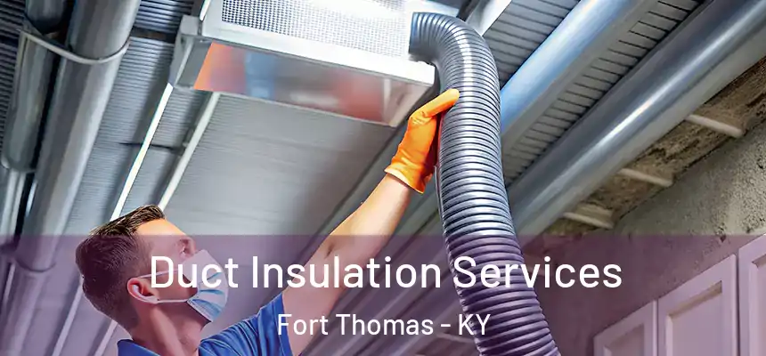 Duct Insulation Services Fort Thomas - KY