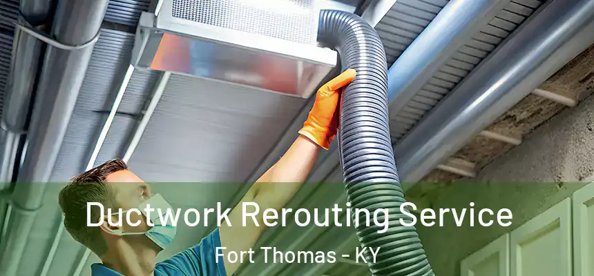 Ductwork Rerouting Service Fort Thomas - KY