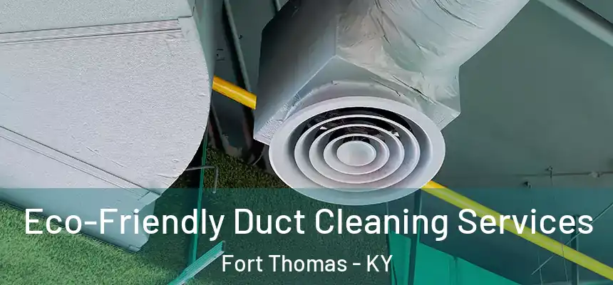 Eco-Friendly Duct Cleaning Services Fort Thomas - KY