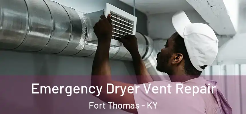 Emergency Dryer Vent Repair Fort Thomas - KY