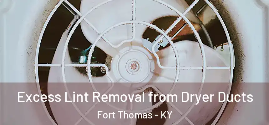 Excess Lint Removal from Dryer Ducts Fort Thomas - KY