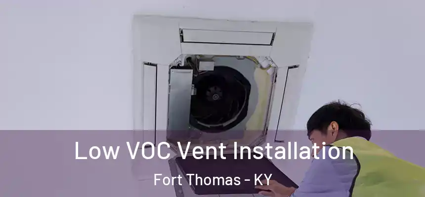 Low VOC Vent Installation Fort Thomas - KY