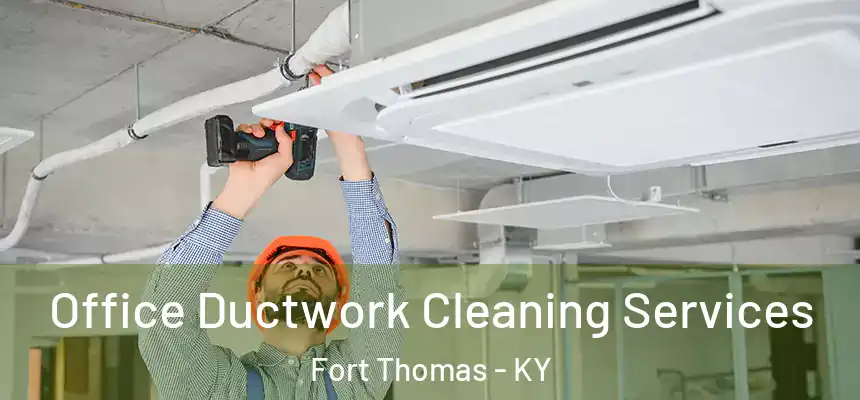 Office Ductwork Cleaning Services Fort Thomas - KY