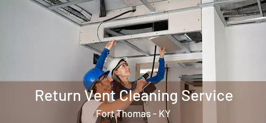  Return Vent Cleaning Service Fort Thomas - KY