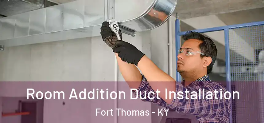 Room Addition Duct Installation Fort Thomas - KY