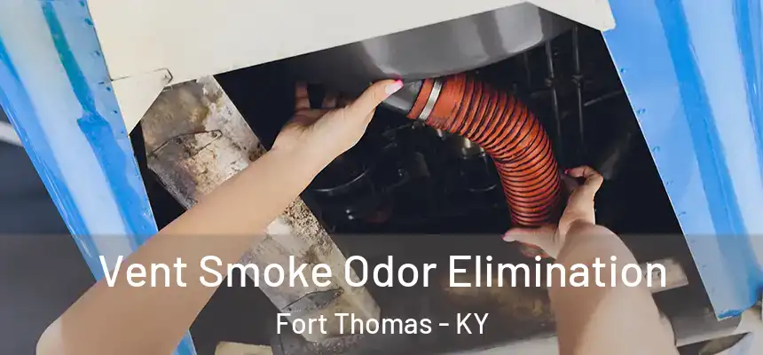 Vent Smoke Odor Elimination Fort Thomas - KY