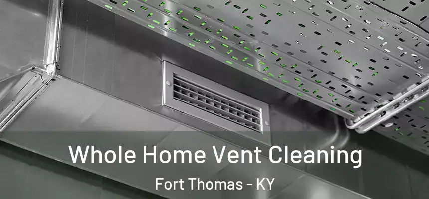 Whole Home Vent Cleaning Fort Thomas - KY