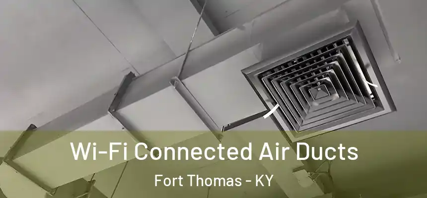 Wi-Fi Connected Air Ducts Fort Thomas - KY